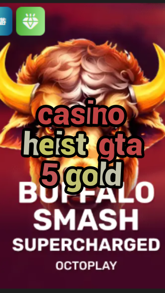 casino heist gta 5 gold-w4cy2mdjlx2bf.com